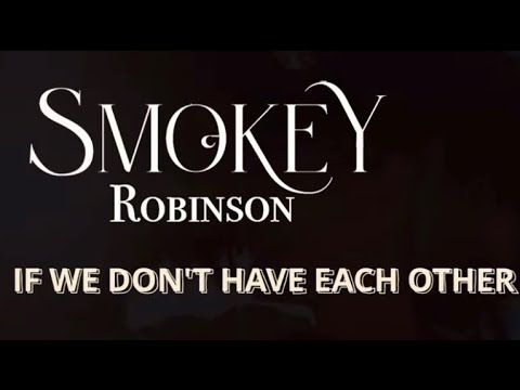 Smokey Robinson - If We Don’t Have Each Other (2023)