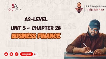 As Level | Unit 5 Chapter 28 Business Finance | Business with Saifullah