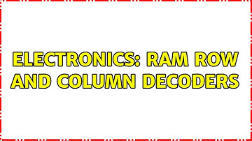 Electronics: RAM Row and Column Decoders