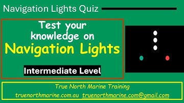 Test your knowledge - Navigation Lights Quiz - Intermediate Level