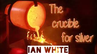 The crucible for silver - Ian White