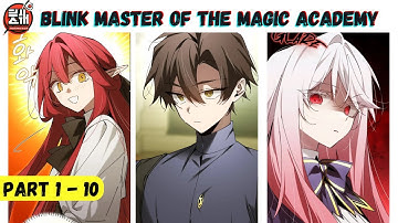 Blink Master of the Magic Academy Recap Part 1-10 | Ch 1-72 #ManhwaRecap #BlinkMaster