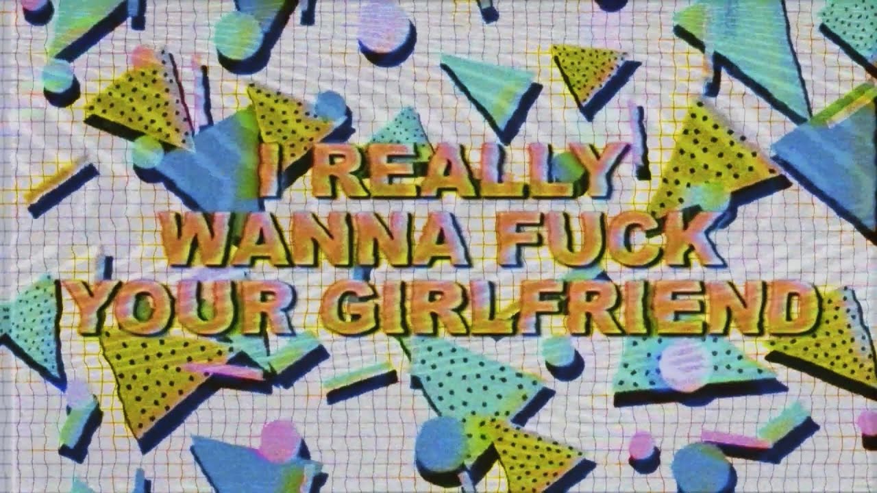 I Really Wanna Fuck Your Girlfriend - YouTube
