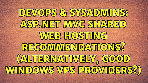 ASP.NET MVC shared web hosting recommendations? (Alternatively, good Windows VPS providers?)