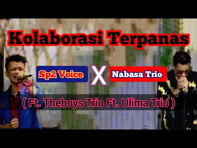 Sp2 Voice Ft Nabasa Trio Ft The Boys Trio Ft Ulima Trio || Kolaborasi Terpanas class=