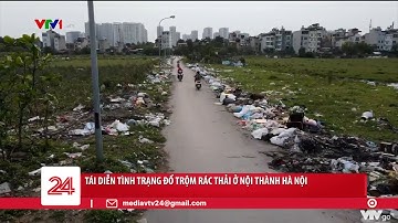 Tái diễn tình trạng đổ trộm rác thải ở Nội thành Hà Nội | VTV24