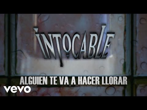 Intocable - Alguien Te Va A Hacer Llorar (Lyric Video) - YouTube