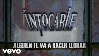 Video thumbnail of "Intocable - Alguien Te Va A Hacer Llorar (Lyric Video)"