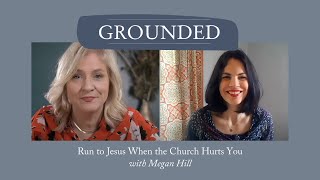 Run to Jesus When the Church Hurts You, with Megan Hill