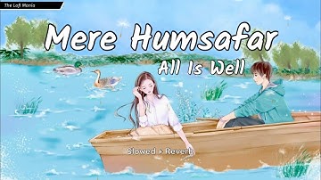 Mere Humsafar | Mithoon, Tulsi Kumar | All Is Well | Slowed + Reverb | The Lofi Mania