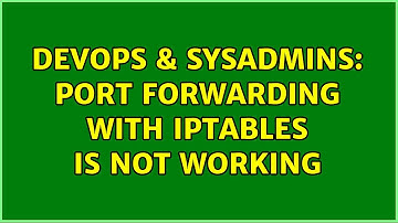 DevOps & SysAdmins: Port Forwarding with iptables is not working