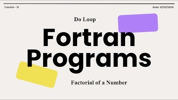 Fortran Programs Tutorial - 13: Do Loop II Factorial of a Number