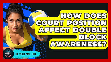 How Does Court Position Affect Double Block Awareness? - The Volleyball Hub