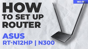 ✅ How to Set Up ASUS RT-N12HP | How to Setup ASUS N300 WiFi Router