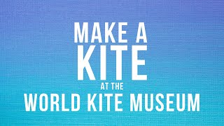 Make a Kite at the World Kite Museum