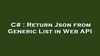 C# : Return Json from Generic List in Web API
