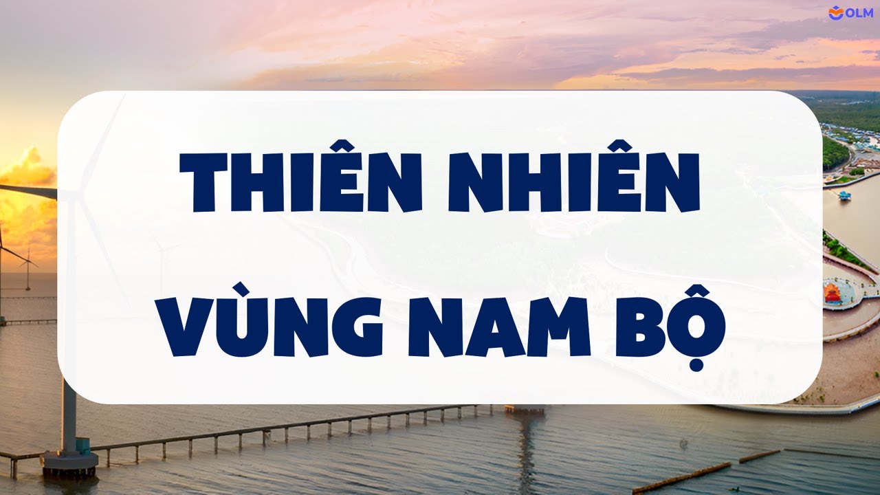 Thiên nhiên vùng Nam Bộ - Lịch sử và Địa lí lớp 4 SGK mới