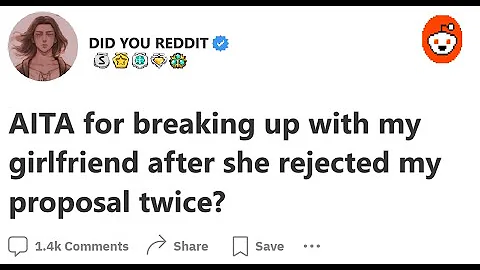 AITA for breaking up with my girlfriend after she rejected my proposal twice?