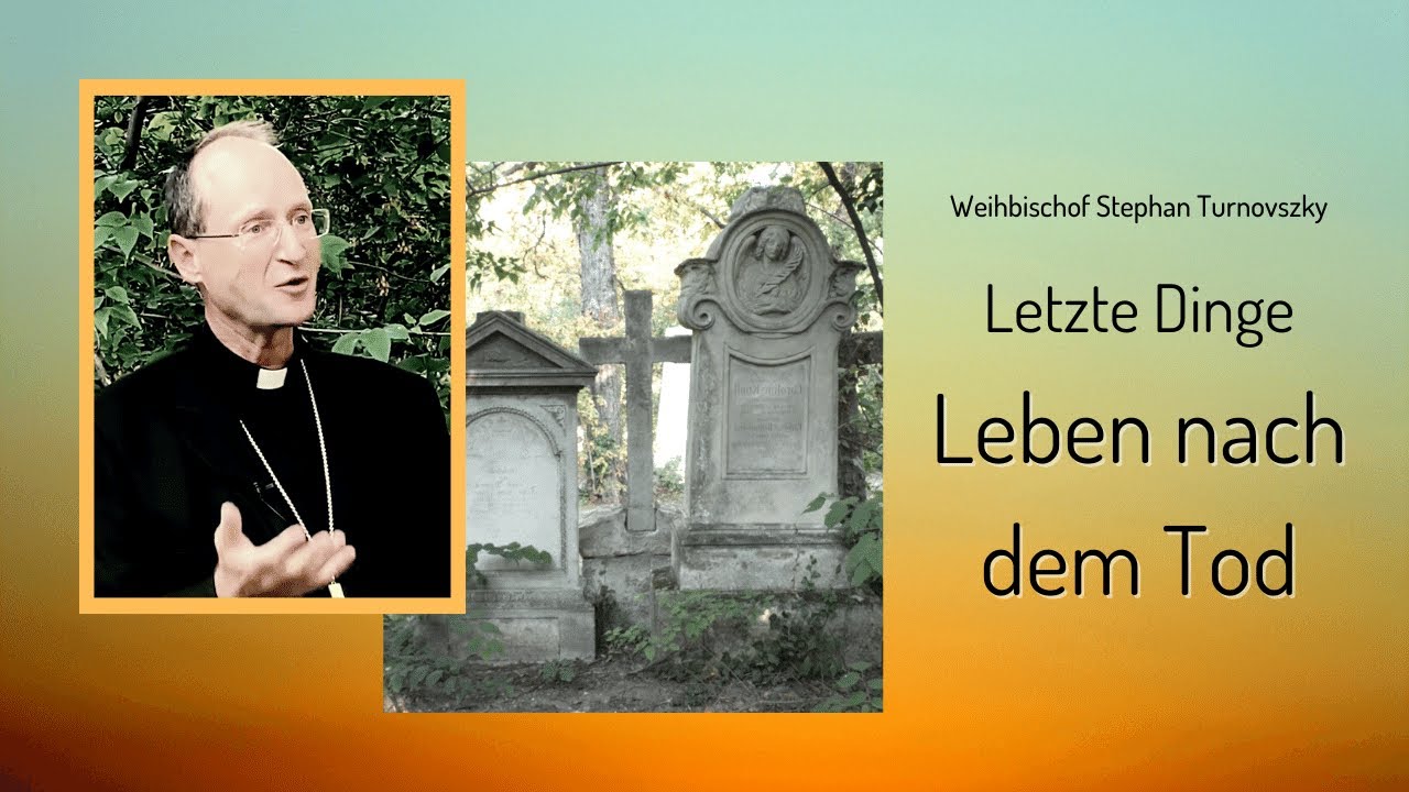 Weihbischof Stephan Turnovszky: Letzte Dinge - Leben nach dem Tod