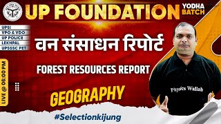 UP Foundation Batch 2024 | Forest Resources Report | Geography For UP Exams 2024 | Vikrant Sir