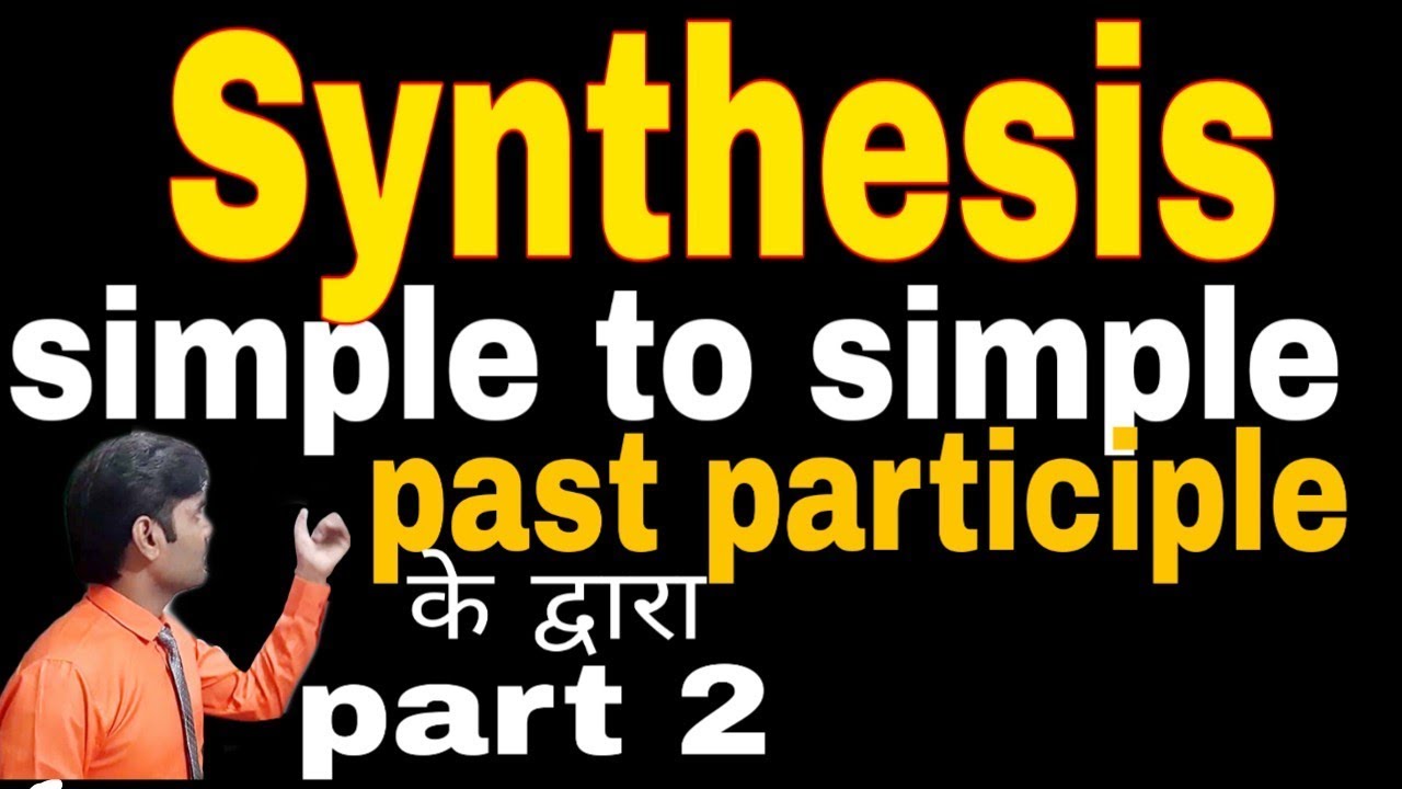 synthesis-combination-of-sentence-past-participle-synthesis-synthesis-in-english-grammar