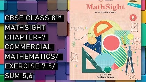CBSE/Class 8th/Mathsight/Chapter 7- Commercial Mathematics/ Exercise 7.5/Sum 5,6