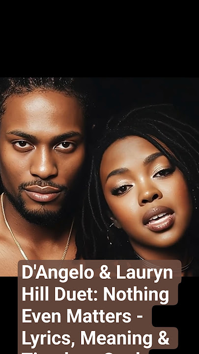 D'Angelo & Lauryn Hill Duet: Nothing Even Matters - Lyrics, Meaning & Timeless Soul Classic