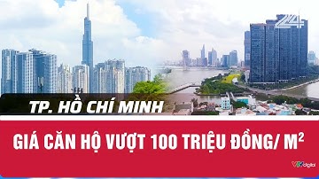 TP. Hồ Chí Minh: Giá căn hộ vượt 100 triệu đồng/ m2 | VTV24