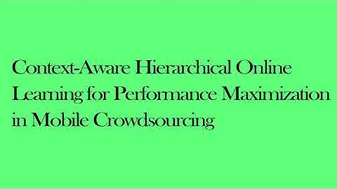 Context Aware Hierarchical Online Learning for Performance Maximization in Mobile Crowdsourcing
