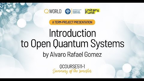QCourse511-1 | Introduction to Open Quantum Systems by Alvaro Rafael Gomez