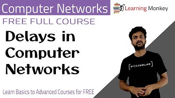 Delays in Computer Networks || Lesson 55 || Computer Networks || Learning Monkey ||