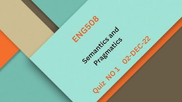 ENG508 Semantics and Pragmatics  Quiz No 1