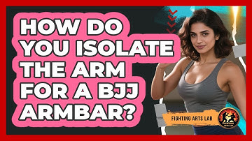 How Do You Isolate The Arm For A BJJ Armbar? - Fighting Arts Lab