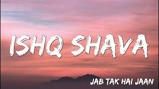 Ishq Shava | Song with Lyrics | Jab Tak Hai Jaan | Shah Rukh Khan, Katrina | Gulzar