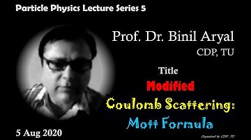 PP Lecture 5: Modified Coulomb Scattering - Mott Formula (Prof. Dr. Binil Aryal / 5 Aug 2020)