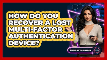 How Do You Recover A Lost Multi-factor Authentication Device? - Emerging Tech Insider