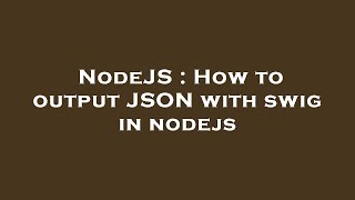 NodeJS : How to output JSON with swig in nodejs