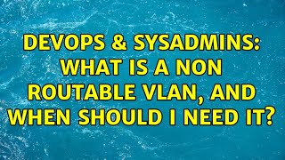 Celebrity DevOps & SysAdmins: What is a non routable vlan, and when should I need it? (2 Solutions!!) Net Worth