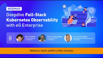 Webinar: Deepdive Full-Stack Kubernetes Observability with eG Enterprise
