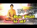 Kiếp trước Đức Phật là ai?