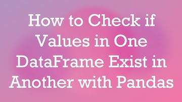 How to Check if Values in One DataFrame Exist in Another with Pandas
