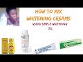 How To Mix Whitening Creams Using Simple Whitening Oils | How To Fade Off Skin Irritation