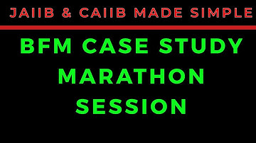 BFM CASE STUDY II MARATHON SESSION