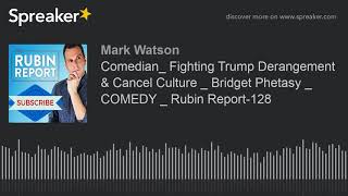 Comedian_ Fighting Trump Derangement & Cancel Culture _ Bridget Phetasy _ COMEDY _ Rubin Report-128