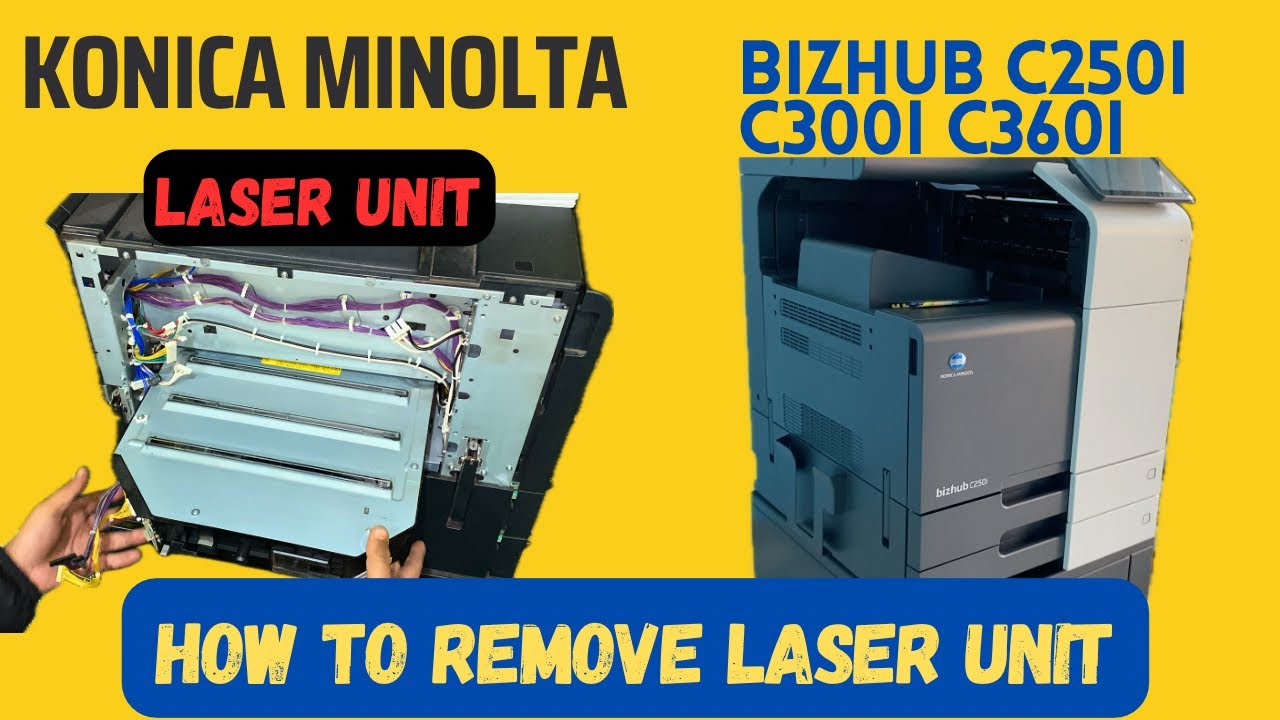 HOW TO REMOVE LASER UNIT OF KONICA MINOLTA C250i C300i C36i COLOUR