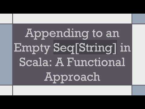 Appending to an Empty Seq[String] in Scala: A Functional Approach