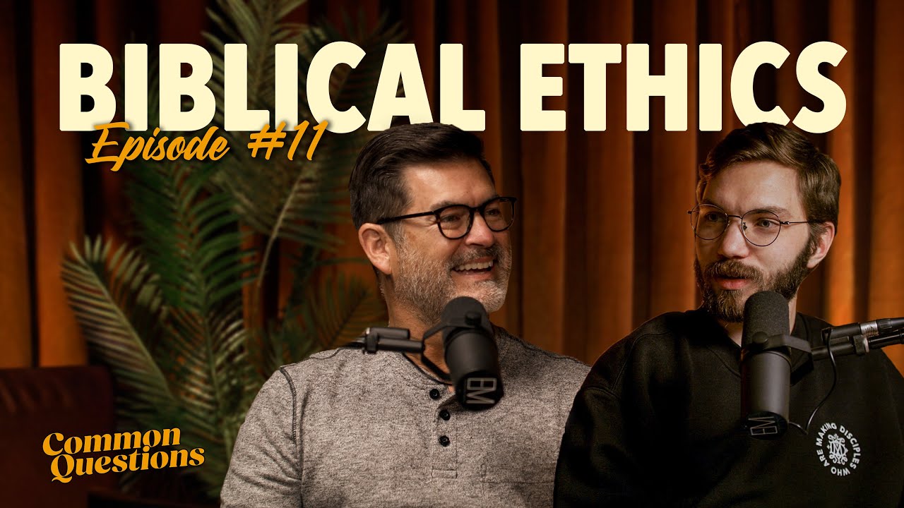 Biblical Ethics | Common Questions Podcast | EP 11 - YouTube