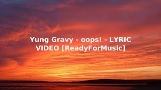 Yung Gravy - oops! - LYRIC VIDEO [ReadyForMusic]