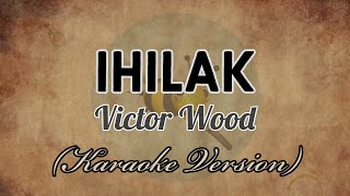 Victor Wood - IHILAK [Karaoke Version]