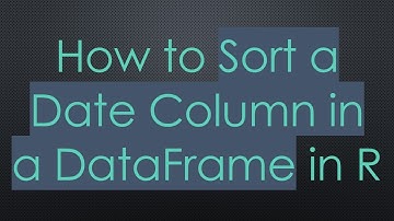 How to Sort a Date Column in a DataFrame in R